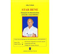 Aldo Cabiale - Star Bene. Manuale Di Alimentazione Naturale E Macrobiotica