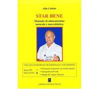 Star bene. Manuale di alimentazione naturale e macrobiotica - Cabiale Aldo
