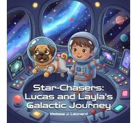 Star-Chasers: Lucas and Layla's Galactic Journey: A Space Adventure About Friendship, Courage, and Cosmic Ice Cream
