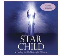 Star Child: Healing the Child of Light Within
