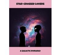 Star-Crossed Lovers: A Galactic Romance