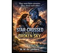 STAR-CROSSED UNDER A BROKEN SKY