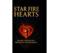 Star Fire Hearts: An Epic Fantasy of Prophecy and Betrayal