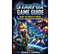 Star Fox Game Guide: Inside the World of Heroes, Battles, and Galactic Adventure
