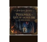 Star Gates Secrets: Persepolis - Gate of Sacred Fire