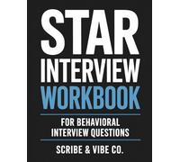 STAR Interview Workbook: For Behavioral Interview Questions
