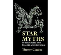 Star Myths of the Greeks and Romans: A Sourcebook Containing "The Constellations" of Pseudo-Eratosthenes and the "Poetic Astronomy" of Hyginus by Phanes Press (1997-01-01)