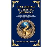 Star Portals & Celestial Journeys: From the Ladder of Jacob to Nag Hammadi's Cosmic Realms-Interstellar Travel in Sacred Writings