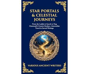 Star Portals & Celestial Journeys: From the Ladder of Jacob to Nag Hammadi's Cosmic Realms-Interstellar Travel in Sacred Writings: 186