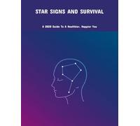 Star Signs And Survival: A 2020 Guide To A Healthier, Happier You