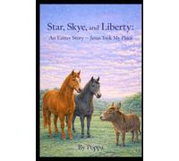Star, Skye, and Liberty: An Easter Story: Jesus Took My Place