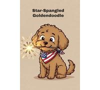 Star-Spangled Goldendoodle: A Funny Patriotic 6x9 Lined Notebook & Journal - 4th of July Gift for Doodle Moms, Dads, Veterans, and Dog Lovers