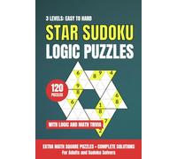 Star Sudoku Logic Puzzles: 120 Easy to Hard Hoshi Sudoku Puzzles for Adults with Brain Games, Math Square Challenges, Logic and Math Trivia, and Complete Solutions