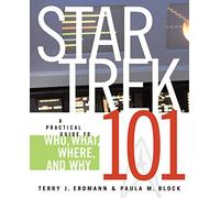 Star Trek 101: A Practical Guide to Who, What, Where, and Why