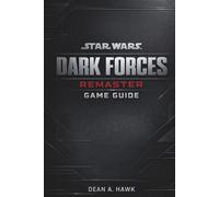 Star Wars: Dark Forces Remaster Game Guide: Mastering the Empire: Strategies, Secrets, and Survival