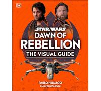 Star Wars Dawn of Rebellion the Visual Guide by Dk