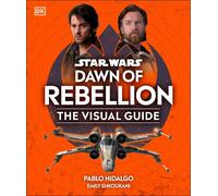 Star Wars Dawn of Rebellion The Visual Guide (Copertina rigida)