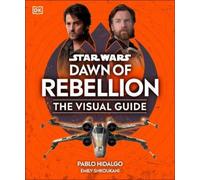 Star Wars Dawn of Rebellion the Visual Guide by Dk