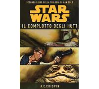 Star Wars. Il complotto degli Hutt. La trilogia di Han Solo. Vol. 2 - Cris...