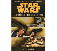 Star Wars. Il complotto degli Hutt. La trilogia di Han Solo. Vol. 2 - Cris...