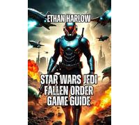 Star Wars Jedi: Fallen Order Game Guide: From Padawan to Master- Everything You Need to Know About Combat, Boss Fights, Collectibles, and Becoming a True Warrior