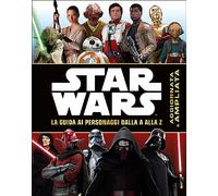 Star Wars. La guida ai personaggi dalla A alla Z. Ediz. a colori