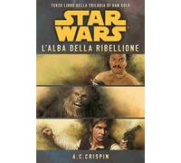 Libri Star Wars - L'Alba Della Ribellione - La Trilogia Di Han Solo #03 (A.C. Cr