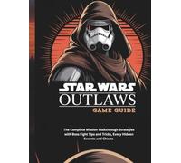 STAR WARS OUTLAWS GAME GUIDE: The Complete Mission Walkthrough Strategies with Boss Fight Tips and Tricks, Every Hidden Secrets and Cheats
