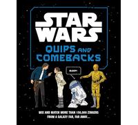 Star Wars Quips and Comebacks: Mix and Match More than 150,000 Zingers from a Galaxy Far, Far Away. . . .