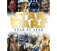 Star Wars - Year By Year (A Visual Chronicle)