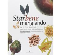 Starbene mangiando. Le ricette regionali per una sana alimentazione