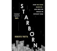 Starborn: how the stars made us, and who we would be without them