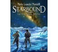 Starbound. La via delle stelle - Mandelli Marta Leandra