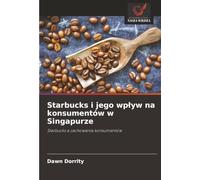 Starbucks i jego wpływ na konsumentów w Singapurze: Starbucks a zachowania konsumentów