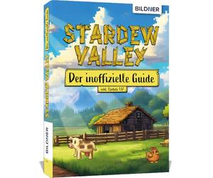Stardew Valley - Der große inoffizielle Guide: Alles über Stardew Valley auf 400 Seiten in Farbe!