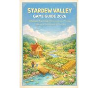 Stardew Valley Game Guide: Escape the City, Build Your Legacy, Essential Strategies for Crops, Community and Beyond