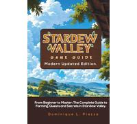 STARDEW VALLEY GAME GUIDE (Modern Updated Edition).: From Beginner to Master: The Complete Guide to Farming, Quests and Secrets in Stardew Valley