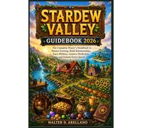 Stardew Valley Guidebook 2026: The Complete Player’s Handbook to Master Farming, Build Relationships, Earn Millions, Achieve Perfection, and Unlock Every Secret