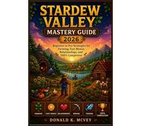 Stardew Valley Mastery Guide 2026: Beginner to Pro Strategies for Farming, Fast Money, Relationships, and 100% Completion