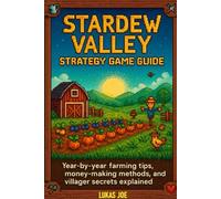 STARDEW VALLEY STRATEGY GAME GUIDE: Year-by-year farming tips, money-making methods and villager secrets explained.