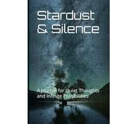 Stardust & Silence: A Journal for Quiet Thoughts and Infinite Possibilities