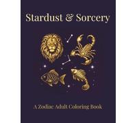 Stardust & Sorcery: A Zodiac Inspired Adult Coloring Book
