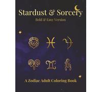 Stardust & Sorcery: Bold & Easy Version: A Zodiac Inspired Coloring Book