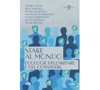 Stare al mondo. Ecologie dell'abitare e del convivere