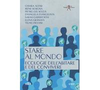 Stare al mondo. Ecologie dell'abitare e del convivere - Alessi Chiara, Bor...