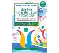 Stare bene con se stessi e con il proprio corpo. Ritrovarsi con l'Acceptance and Commitment Therapy. Con File audio per il download