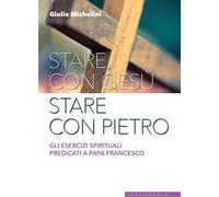 Stare con Gesù stare con Pietro. Gli esercizi spirituali predicati a papa Francesco