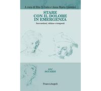 Stare con il dolore in emergenza. Soccorritori, vittime e terapeuti