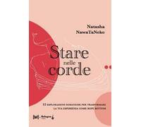 Stare nelle corde. 12 esplorazioni somatiche per trasformare la tua esperienza come rope bottom