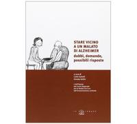 Stare vicino a un malato di Alzheimer. Dubbi, domande, possibili risposte